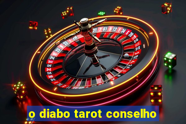 o diabo tarot conselho